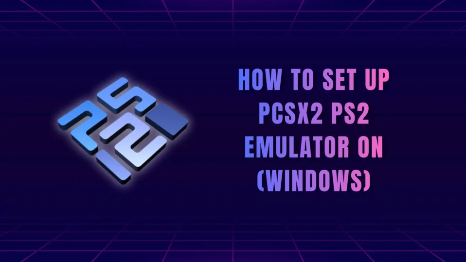 How to Download & Set Up PCSX2 PS2 Emulator on PC (Windows)
