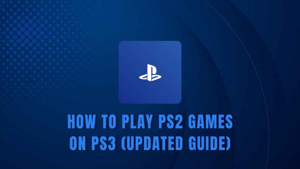 How To Play PS2 Games On PS3 (Updated Guide 2026)